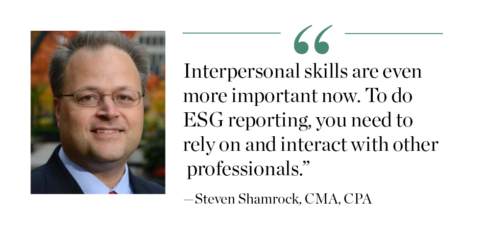 "Interpersonal skills are even more important now. To do ESG reporting, you need to rely on and interact with other professionals." Steven Shamrock, CMA, CPA